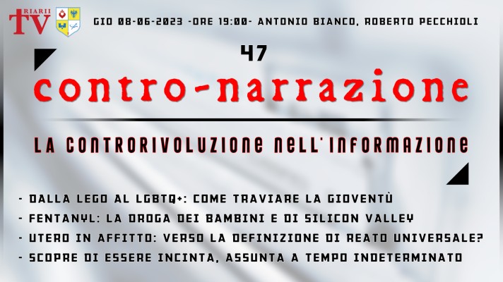 CONTRO-NARRAZIONE NR.47 - GIOV 8 GIUGNO 2023 - Antonio Bianco, Roberto Pecchioli