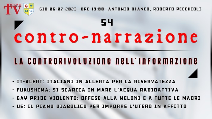 CONTRO-NARRAZIONE NR.54 - GIOV 6 LUGLIO 2023 - Antonio Bianco, Roberto Pecchioli
