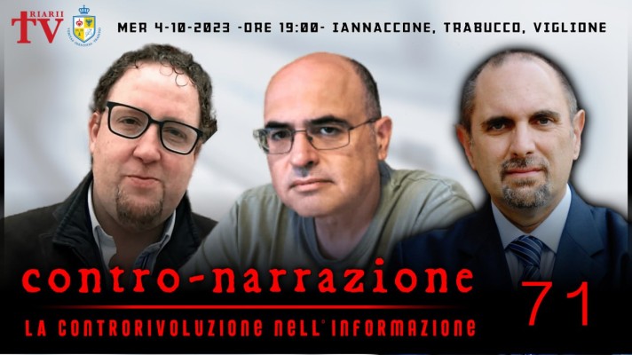 CONTRO-NARRAZIONE NR.71 - MER 4 OTTOBRE 2023 - LA CONTRORIVOLUZIONE NELL’INFORMAZIONE - Mario Iannaccone, Daniele Trabucco, Massimo Viglione