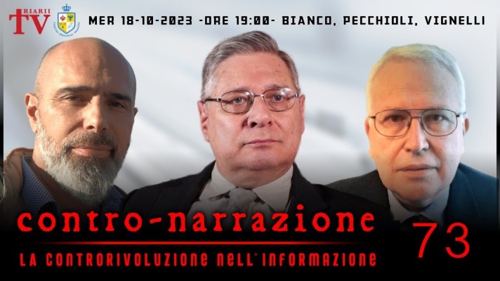 CONTRO-NARRAZIONE NR.73 - MERC 18 OTTOBRE 2023 - Antonio Bianco, Roberto Pecchioli, Guido Vignelli