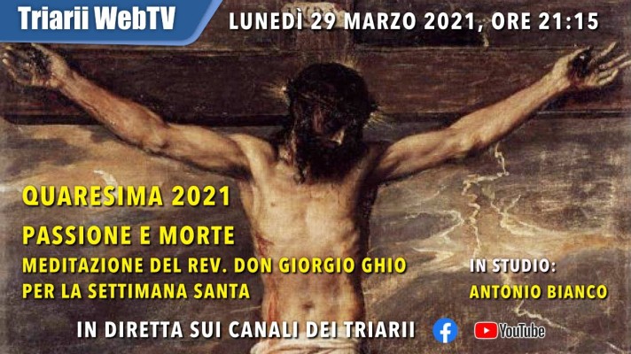 QUARESIMA 2021, PASSIONE E MORTE. Rev. Don G Ghio