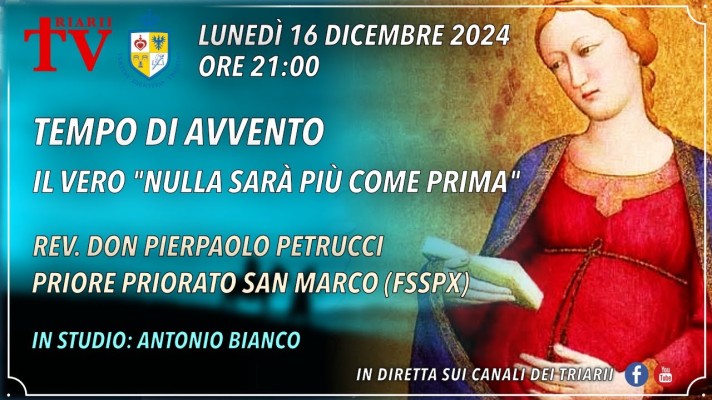 TEMPO DI ’AVVENTO, IL VERO “NULLA SARÀ PIÙ COME PRIMA”. REV. DON PIERPAOLO PETRUCCI (FSSPX)